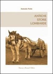 Antiche storie lombarde di Antonio Perin edito da Giacomo Morandi Editore