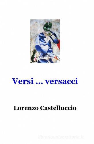 Versi... versacci di Lorenzo Castelluccio edito da ilmiolibro self publishing