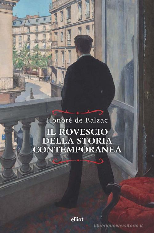 Il rovescio della storia contemporanea di Honoré de Balzac edito da Elliot