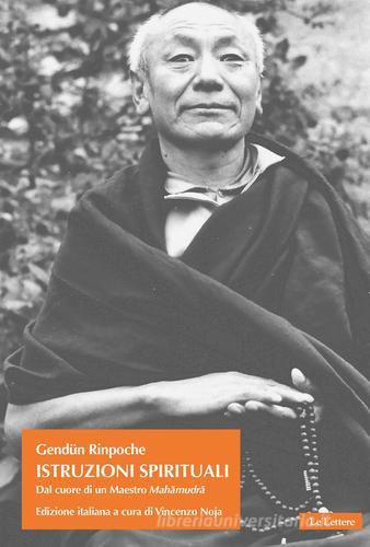 Istruzioni spirituali. Dal cuore di un Maestro Mahâmudrâ di Gendün (Rinpoche) edito da Le Lettere