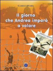 Il giorno che Andrea imparò a volare di Gabriele Marra edito da Global Press Italia
