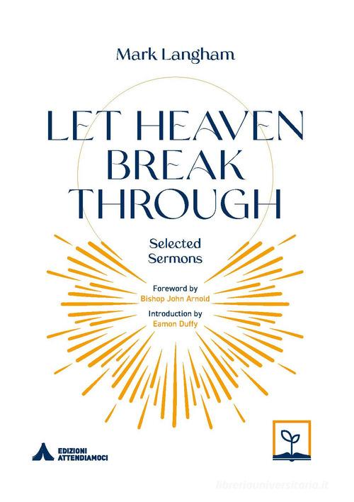 Let heaven break through. Selected sarmons di Mark Langham edito da Attendiamoci