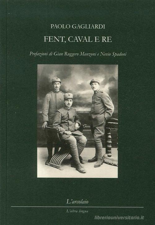 Fent, caval e re di Paolo Gagliardi edito da L'Arcolaio