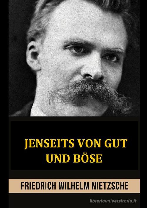 Jenseits von gut und böse di Friedrich Nietzsche edito da StreetLib
