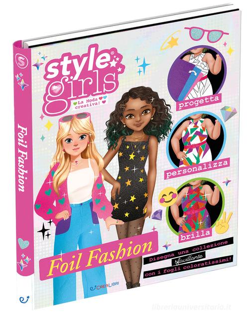 Foil fashion. Style girls. Ediz. a colori. Ediz. a spirale. Con 36 fogli iridescenti edito da Crealibri