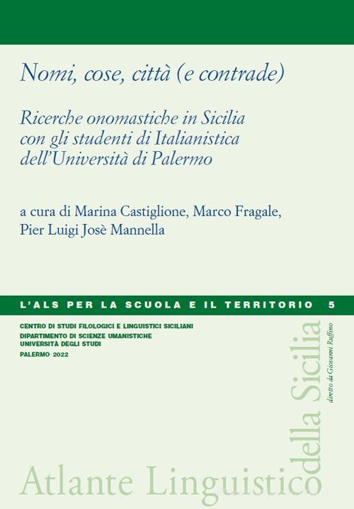 Nomi, cose, città (e contrade). Ricerche onomastiche in Sicilia con gli studenti di Italianistica dell'Università di Palermo edito da Centro Studi Filologici e Linguistici Siciliani