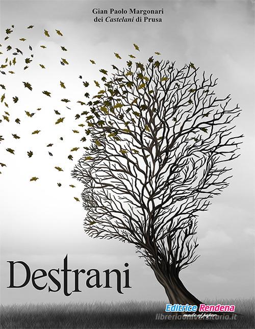 Destrani. Emozioni, divagazioni e mezzi pensieri di Gian Paolo Margonari dei Castelani di Prusa edito da Rendena