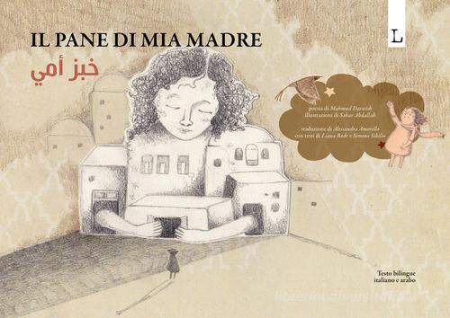 Il pane di mia madre. Ediz. italiana e araba di Mahmud Darwish edito da Lorusso Editore