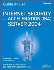 Microsoft Internet Security and Acceleration Server 2004. Guida all'uso di Bud Ratliff, Jason Ballard edito da Mondadori Informatica