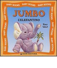 Jumbo l'elefantino di Tony Wolf edito da Dami Editore