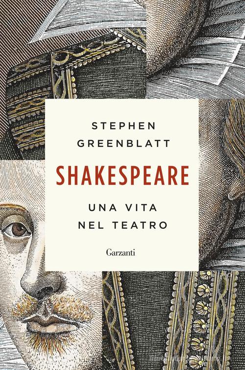 Shakespeare. Una vita nel teatro di Stephen Greenblatt edito da Garzanti