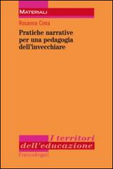 Pratiche narrative per una pedagogia dell'invecchiare di Rosanna Cima edito da Franco Angeli