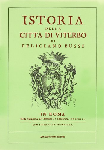 Istoria della città di Viterbo (rist. anast. Roma, 1742) di Feliciano Bussi edito da Forni