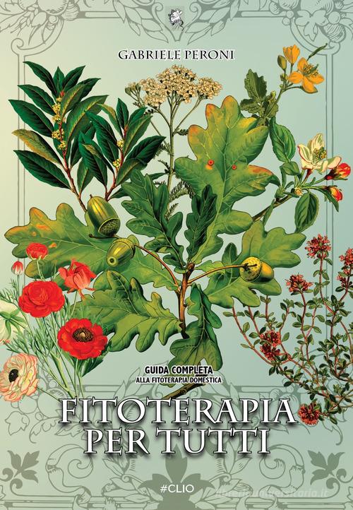 Fitoterapia per tutti. Guida completa alla fitoterapia domestica di Gabriele Peroni edito da Decima Musa Edizioni