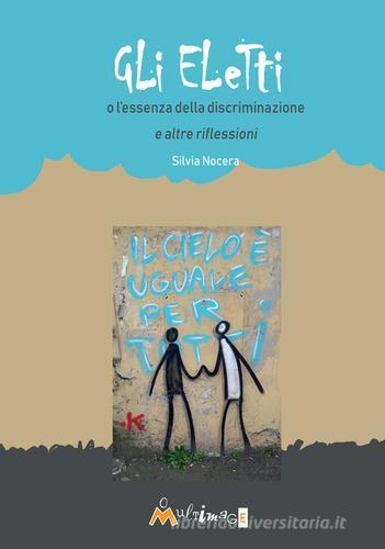 Gli eletti o l'essenza della discriminazione e altre riflessioni di Silvia Nocera edito da Ass. Multimage