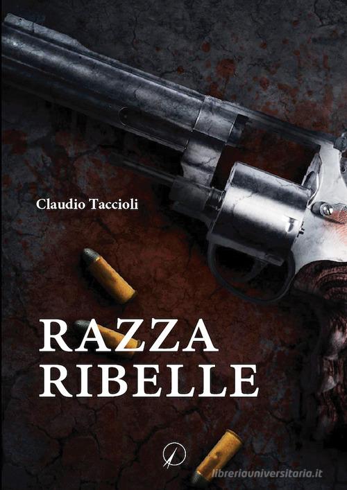 Razza ribelle di Claudio Taccioli edito da Altromondo Editore di qu.bi Me