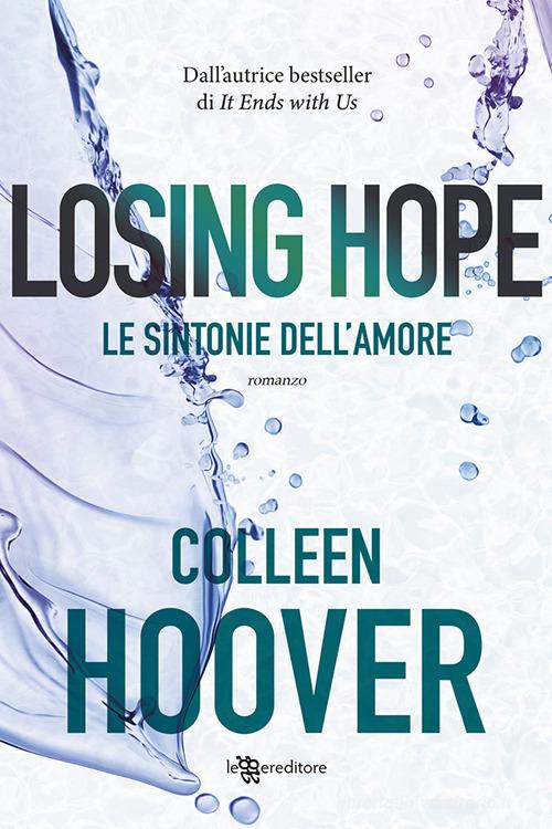 Losing Hope. Le sintonie dell'amore di Colleen Hoover edito da Leggereditore