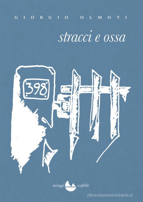 Libro Stracci e ossa di Giorgio Olmoti Scafiblù di Miraggi Edizioni