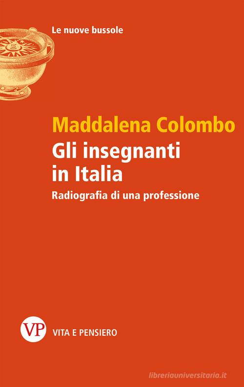Gli insegnanti in Italia. Radiografia di una professione di Maddalena Colombo edito da Vita e Pensiero