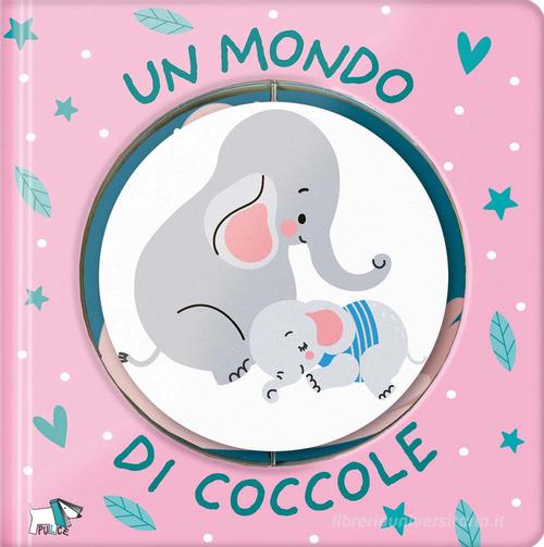 Un mondo di coccole. Ediz. a colori edito da Pulce