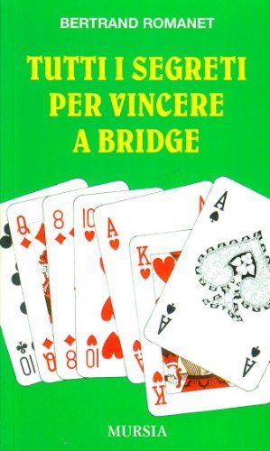 Tutti i segreti per vincere a bridge di Bertrand Romanet edito da Ugo Mursia Editore