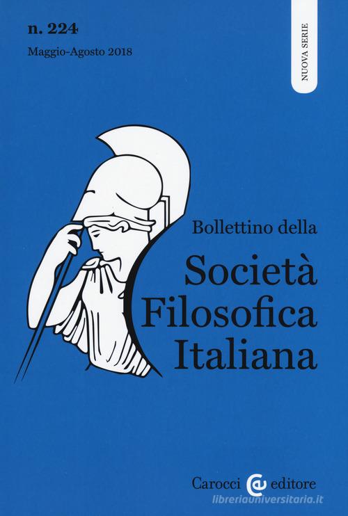 Bollettino della società filosofica italiana. Nuova serie (2018) vol.224 edito da Carocci