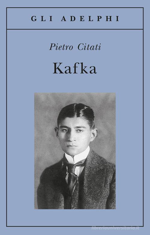 Kafka di Pietro Citati edito da Adelphi