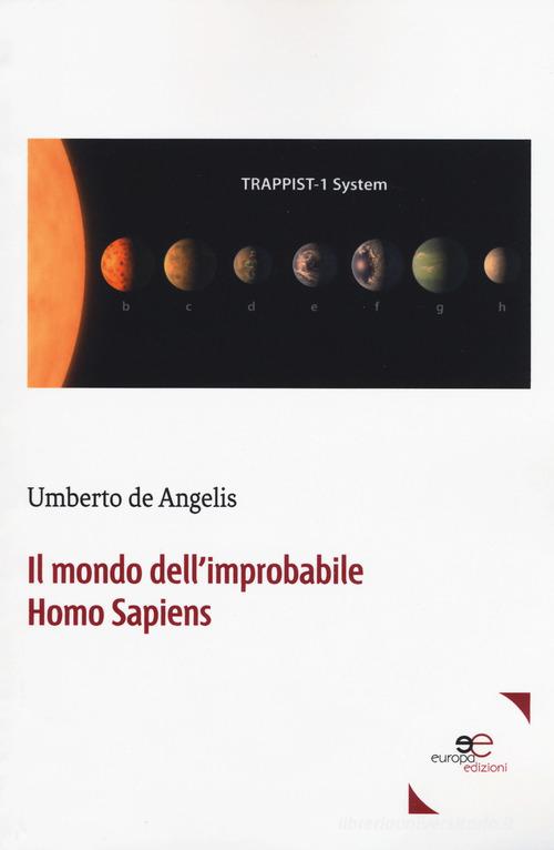 Il mondo dell'improbabile Homo Sapiens di Umberto De Angelis edito da Europa Edizioni