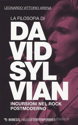 La filosofia di David Sylvian. Incursioni nel rock postmoderno di Leonardo V. Arena edito da Mimesis
