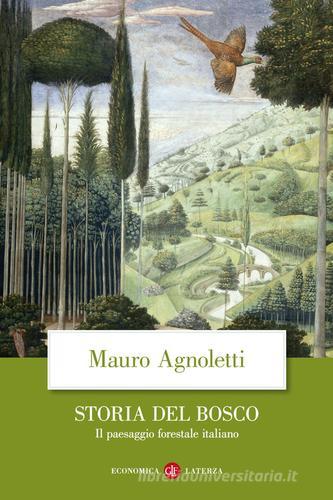 Storia del bosco. Il paesaggio forestale italiano di Mauro Agnoletti edito da Laterza