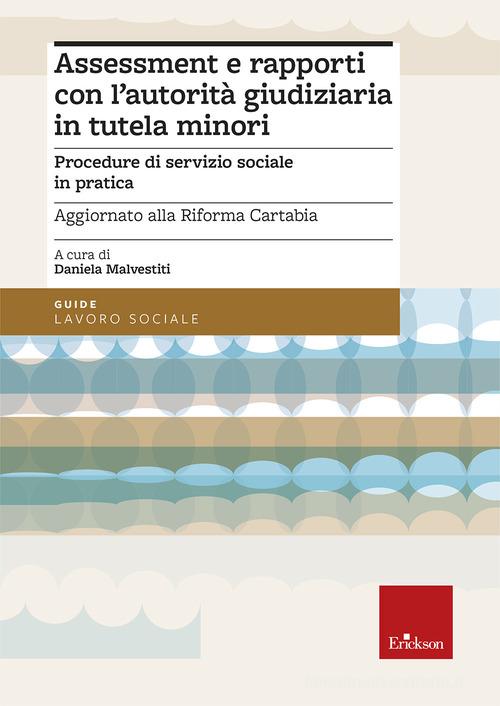 Assessment e rapporti con l'autorità giudiziaria in tutela minori. Procedure di servizio sociale in pratica. Aggiornato alla Riforma Cartabia edito da Erickson