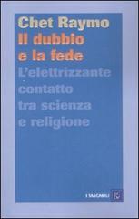 Il dubbio e la fede. L'elettrizzante contatto tra scienza e religione di Chet Raymo edito da Dalai Editore