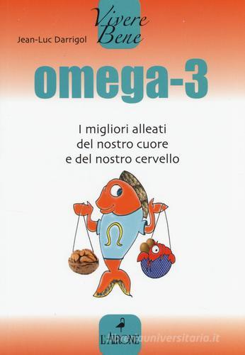 Omega 3. I migliori alleati del nostro cuore di Jean-Luc Darrigol edito da L'Airone Editrice Roma