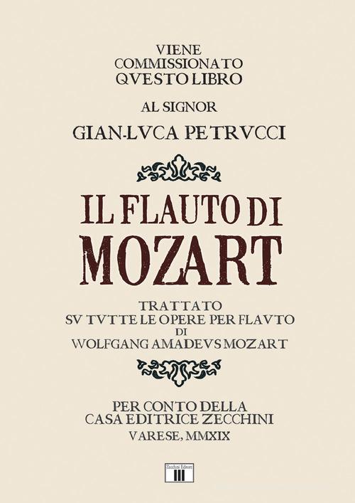 Il flauto di Mozart. Trattato su tutte le opere per flauto di Wolfgang Amadeus Mozart di Gian-Luca Petrucci edito da Zecchini