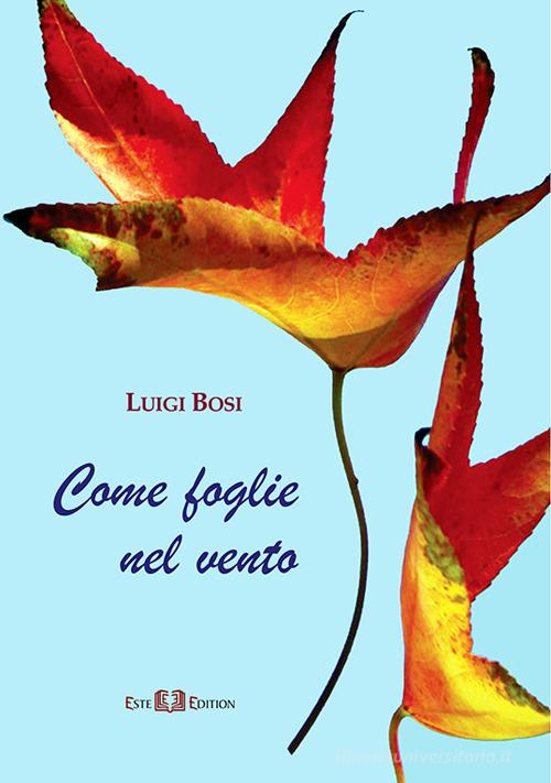 Come foglie nel vento di Luigi Bosi edito da Este Edition