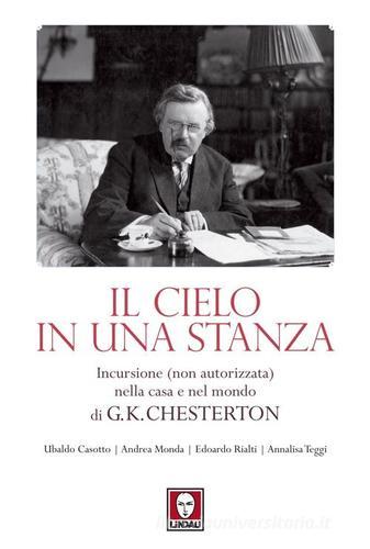 Il cielo in una stanza. Incursione (non autorizzata) nella casa e nel mondo di G. K. Chesterton edito da Lindau
