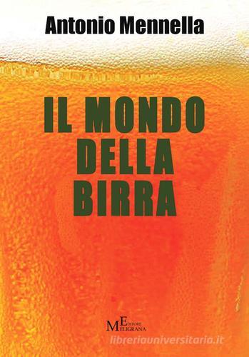 Il mondo della birra di Antonio Mennella edito da Meligrana Giuseppe Editore
