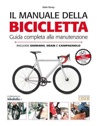 Il manuale della bicicletta. Guida completa alla manutenzione. Ediz. illustrata di Mark Storey edito da Edizioni LSWR