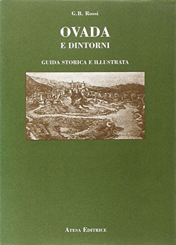 Ovada e dintorni (rist. anast. Roma, 1908) di G. B. Rossi edito da Atesa