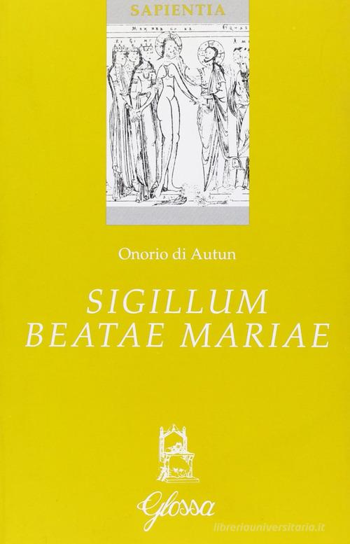 Sigillum beatae Mariae di Onorio di Autun edito da Glossa