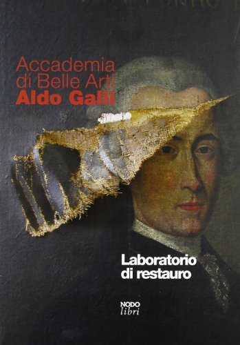 Accademia di Belle Arti «Aldo Galli». Laboratorio di restauro edito da NodoLibri