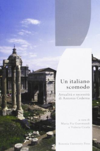 Un italiano scomodo. Attualità e necessità di Antonio Cederna edito da Bononia University Press