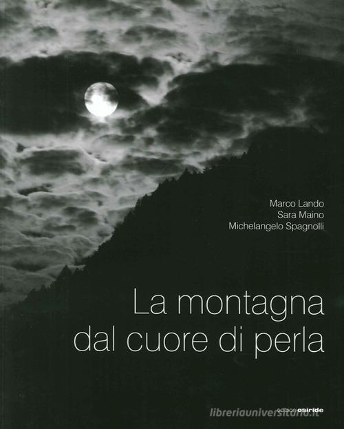 La montagna dal cuore di perla di Marco Lando, Sara Maino, Michelangelo Spagnolli edito da Osiride