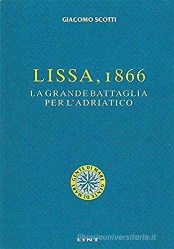 Lissa, 1866. La grande battaglia per l'Adriatico di Giacomo Scotti edito da Lint Editoriale