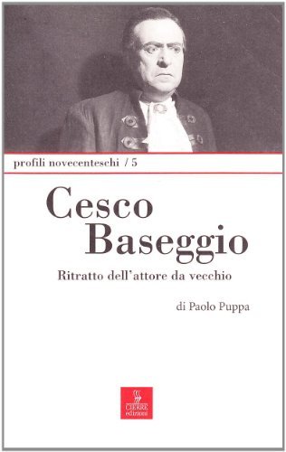 Cesco Baseggio. Ritratto dell'attore da vecchio di Paolo Puppa edito da Cierre Edizioni