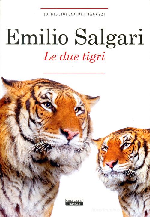 Le due tigri. Ediz. integrale di Emilio Salgari edito da Crescere