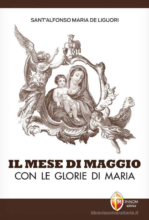 Il mese di maggio con le glorie di Maria di Alfonso Maria de' (sant') Liguori edito da Editrice Shalom