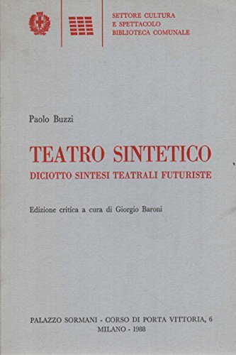 Teatro sintetico. Diciotto sintesi teatrali futuriste di Paolo Buzzi edito da Biblioteca Comunale Milano