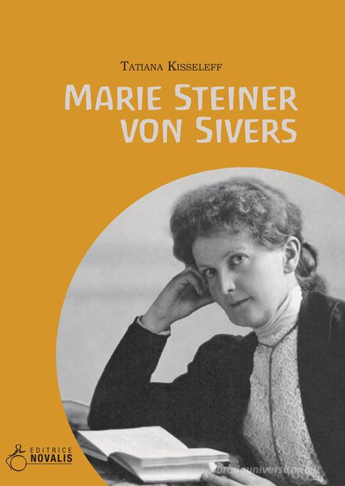 Marie Steiner Von Sivers di Tatiana Kisseleff edito da Novalis