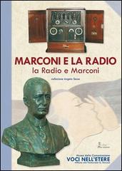 Marconi e la radio, la radio e Marconi di Alessandro Battocchio, Mosè Battocchio, Lucia Ghidoni Grosso edito da Mosè Edizioni